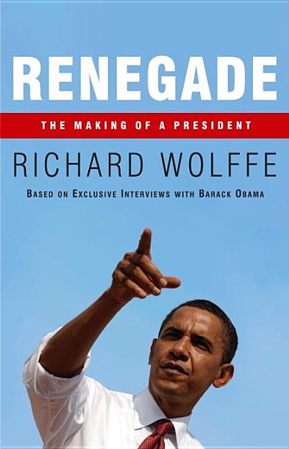Item #254596 Renegade: The Making of a President. Richard Wolffe