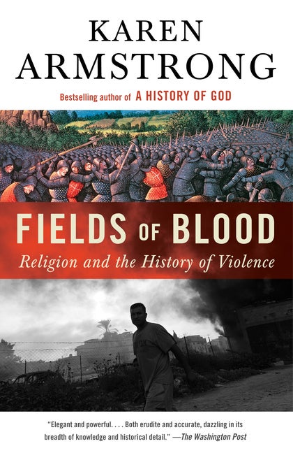 Item #298773 Fields of Blood: Religion and the History of Violence. Karen Armstrong.