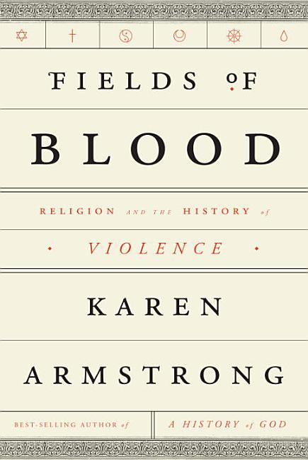 Item #300565 Fields of Blood: Religion and the History of Violence. Karen Armstrong