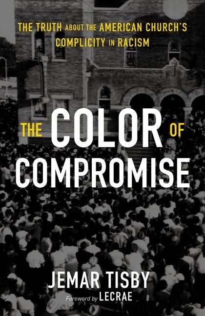 Item #301604 The Color of Compromise: The Truth about the American Church’s Complicity in...