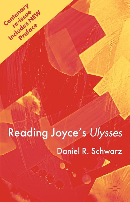 Item #272182 Reading Joyce’s Ulysses. Daniel R. Schwarz