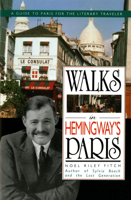 Item #304167 Walks in Hemingway's Paris: A Guide to Paris for the Literary Traveler. Noel Riley...