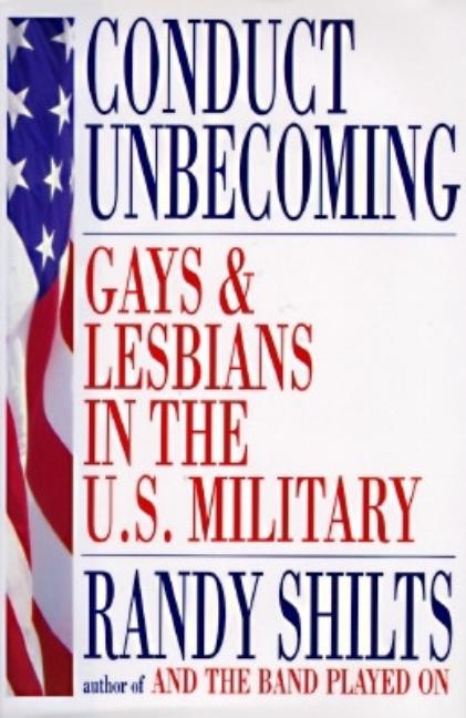 Item #282849 Conduct Unbecoming: Lesbians and Gays in the U.S. Military: Vietnam to the Persian...