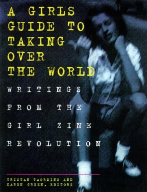 Item #274164 Girls Guide to Taking Over the World: Writings From The Girl Zine Revolution