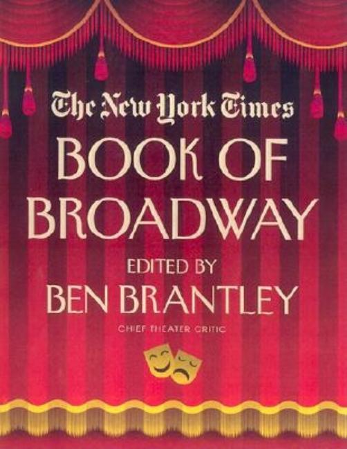 Item #282866 New York Times Book of Broadway: On the Aisle for the Unforgettable Plays of the...
