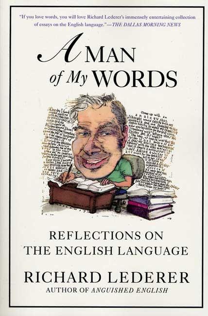 Item #285651 Man of My Words: Reflections on the English Language. Richard Lederer