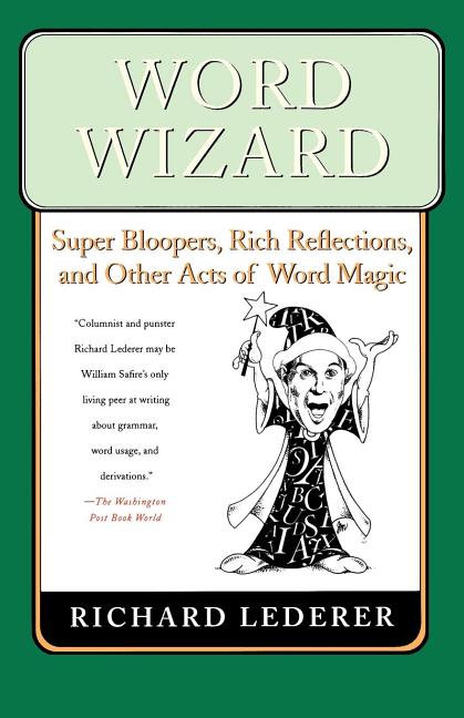 Item #285642 Word Wizard: Super Bloopers, Rich Reflections, and Other Acts of Word Magic. Richard...
