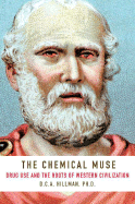 Item #320032 The Chemical Muse: Drug Use and the Roots of Western Civilization. D. C. A. HILLMAN