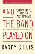 Item #320890 And the Band Played on: Politics, People, and the AIDS Epidemic (Anniversary). Randy...