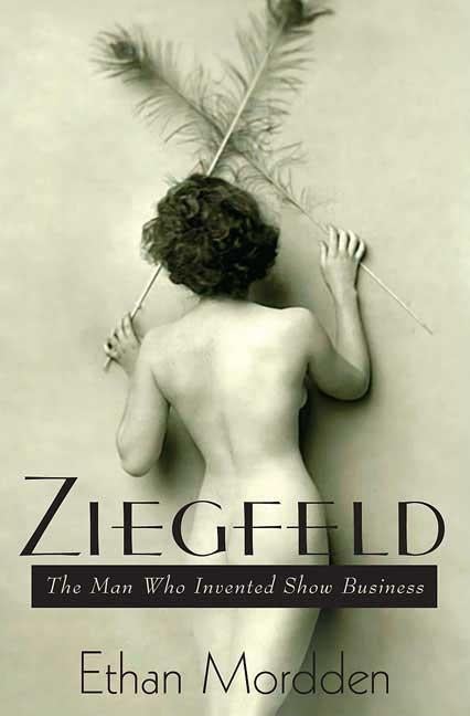 Item #261729 Ziegfeld: The Man Who Invented Show Business. Ethan Mordden