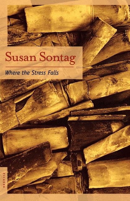 Item #318692 Where the Stress Falls: Essays. Susan Sontag