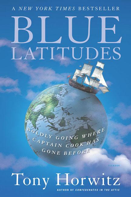 Item #160285 Blue Latitudes: Boldly Going Where Captain Cook Has Gone Before. TONY HORWITZ