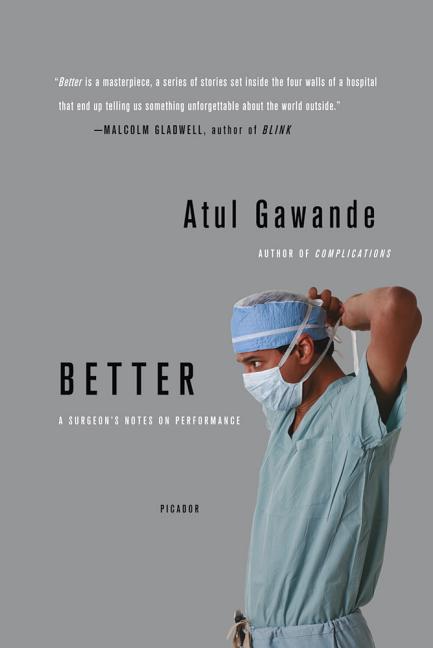 Item #295908 Better: A Surgeon's Notes on Performance. Atul Gawande.
