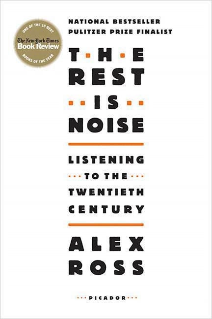 Item #318486 The Rest Is Noise: Listening to the Twentieth Century. ALEX ROSS
