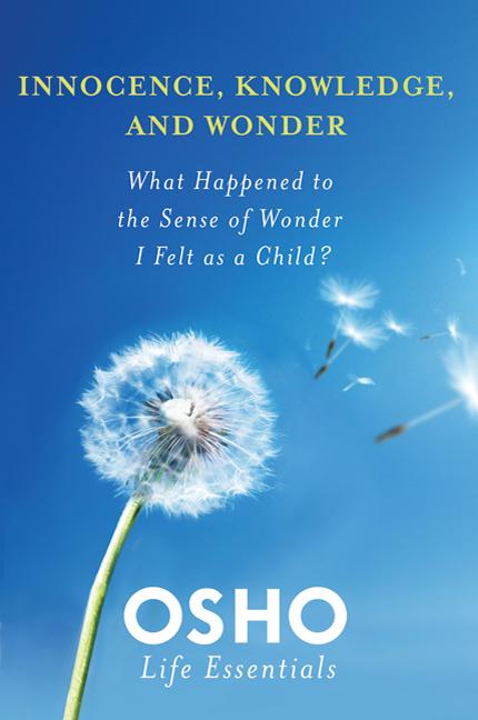 Item #287469 Innocence, Knowledge, and Wonder: What Happened to the Sense of Wonder I Felt as a...