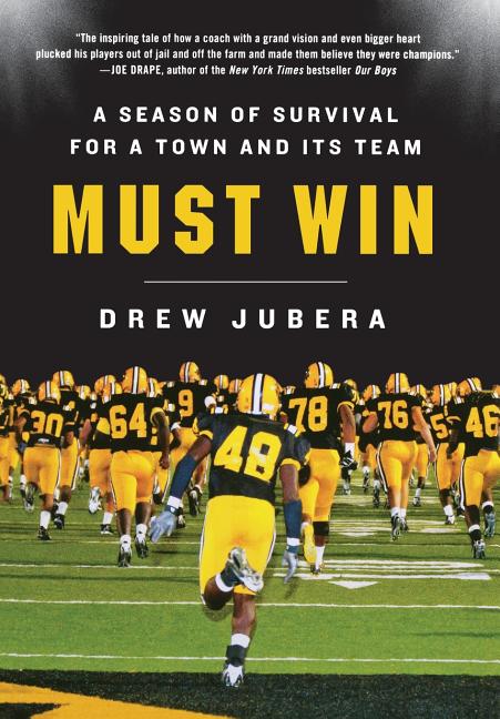 Item #243145 Must Win: A Season of Survival for a Town and Its Team. Drew Jubera