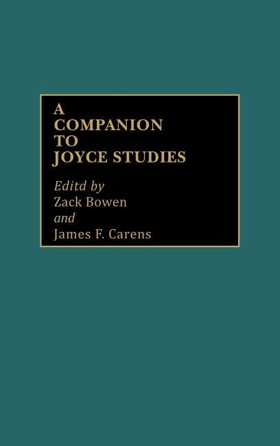 Item #271923 A Companion to Joyce Studies. Zack R. Bowen, James F., Carens
