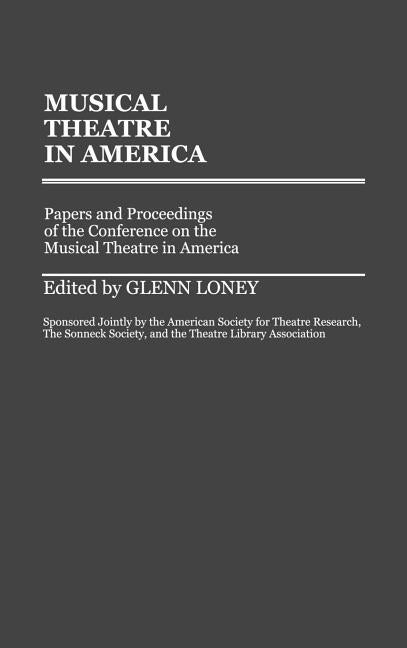 Item #262636 Musical Theatre in America: Papers and Proceedings of the Conference on the Musical...