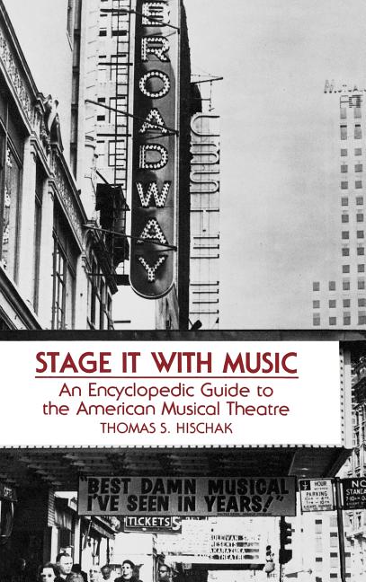 Item #261522 Stage It with Music: An Encyclopedic Guide to the American Musical Theatre. Thomas...