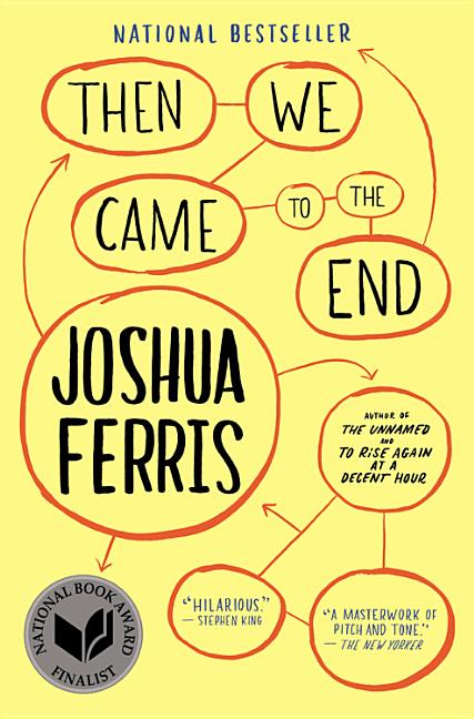 Item #313066 Then We Came to the End: A Novel. JOSHUA FERRIS