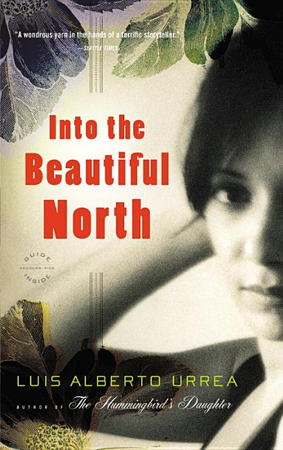 Item #213182 Into the Beautiful North: A Novel. Luis Alberto Urrea