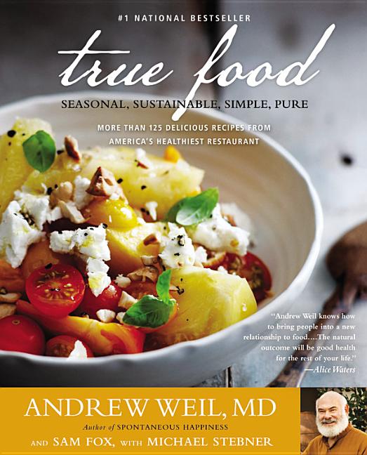 Item #322910 True Food: Seasonal, Sustainable, Simple, Pure. Andrew Weil, Sam, Fox