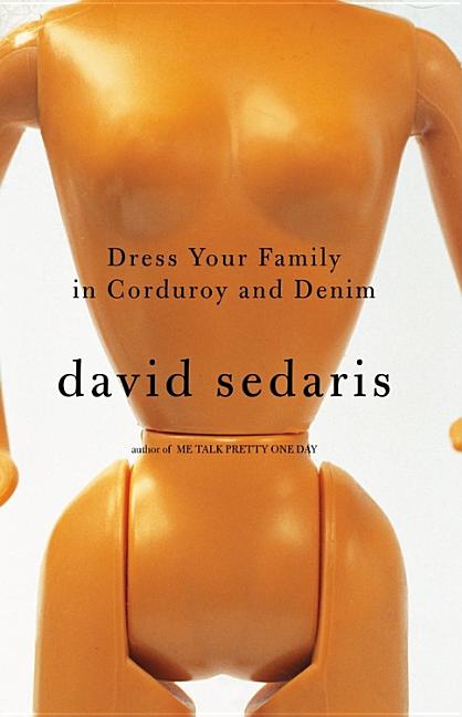 Item #306513 Dress Your Family in Corduroy and Denim. DAVID SEDARIS