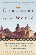 Item #315626 The Ornament of the World: How Muslims, Jews and Christians Created a Culture of...