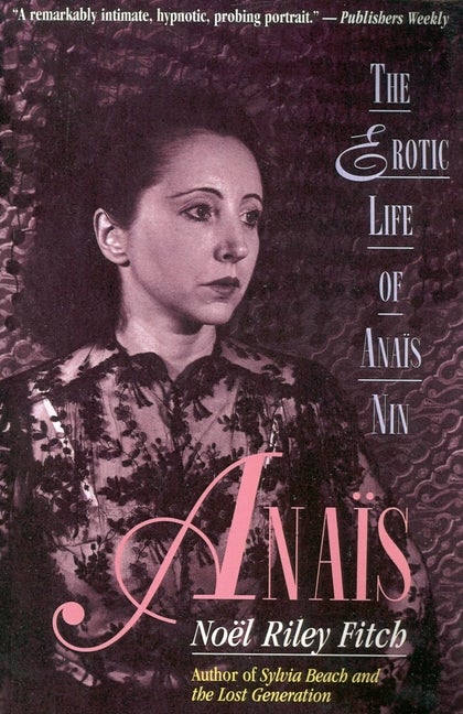 Item #306844 Anais: The Erotic Life of Anais Nin. Noel Riley Fitch, Margo, Finch