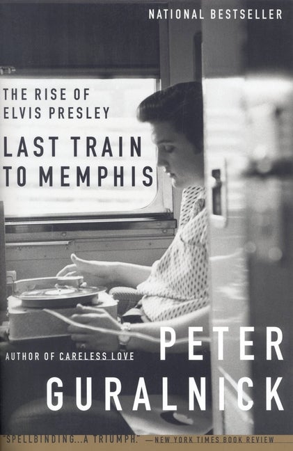 Item #314689 Last Train to Memphis : The Rise of Elvis Presley. PETER GURALNICK