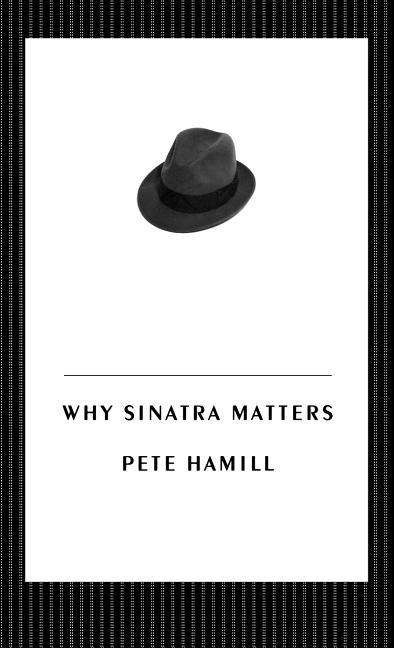 Item #306554 Why Sinatra Matters. Pete Hamill