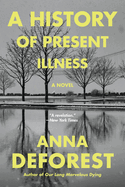 Item #321650 A History of Present Illness: A Novel. Anna DeForest
