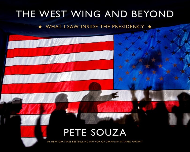 Item #283415 The West Wing and Beyond: What I Saw Inside the Presidency. Pete Souza