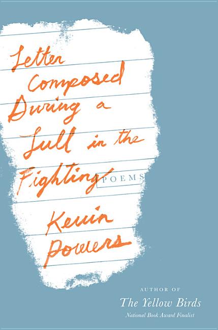 Item #235351 Letter Composed During a Lull in the Fighting: Poems. Kevin Powers