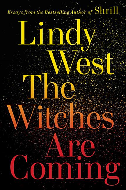 Item #323414 The Witches Are Coming. Lindy West