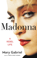 Item #317204 Madonna: A Rebel Life. Mary Gabriel