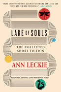 Item #323353 Lake of Souls: The Collected Short Fiction. Ann Leckie