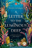 Item #323362 Letter to the Luminous Deep. Sylvie Cathrall