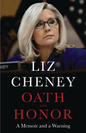 Item #318355 Oath and Honor: A Memoir and a Warning. Liz Cheney