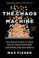 Item #318368 The Chaos Machine: The Inside Story of How Social Media Rewired Our Minds and Our...
