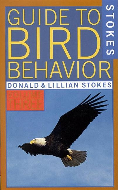 Item #273605 Stokes Guide to Bird Behavior. Donald Stokes, Lillian Q., Stokes