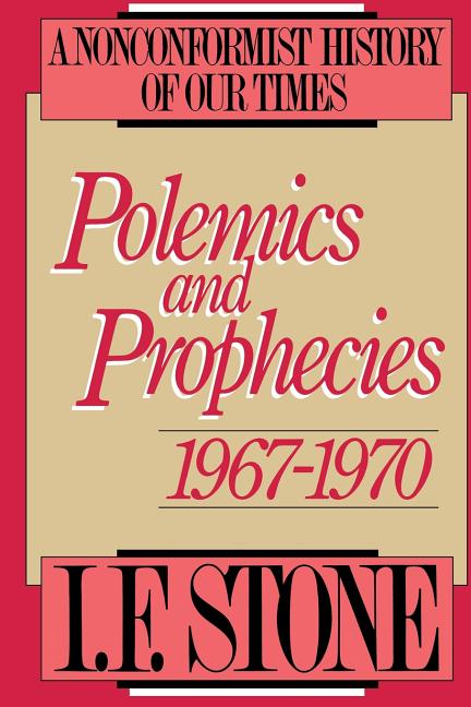 Item #241350 Polemics and Prophecies, 1967-1970: A Nonconformist History of Our Times. I. F. Stone