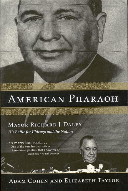 Item #318749 American Pharaoh: Mayor Richard J. Daley: His Battle for Chicago and the Nation....