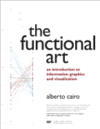 Item #317777 Functional Art: An Introduction to Information Graphics and Visualization. Alberto...