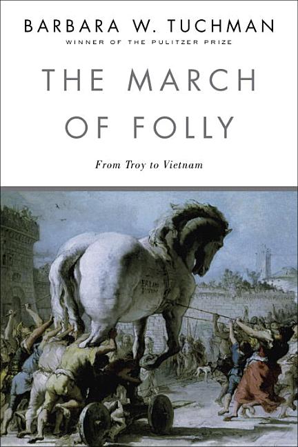 Item #321215 The March of Folly: From Troy to Vietnam. BARBARA W. TUCHMAN