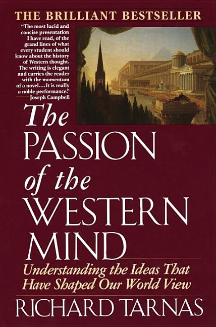 Item #286269 The Passion of the Western Mind: Understanding the Ideas that Have Shaped Our World View. Richard Tarnas.