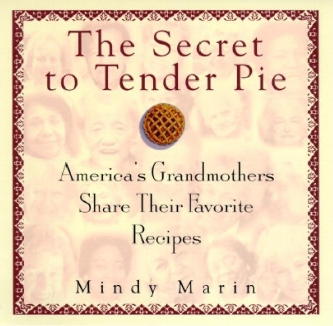 Item #300559 Secret to Tender Pie: America's Grandmothers Share Their Favorite Recipes. Mindy Marin