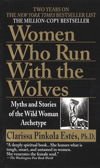 Item #310994 Women Who Run with the Wolves. CLARISSA PINKOLA ESTES PHD