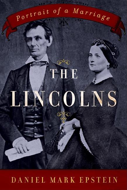 Item #233282 Lincolns: Portrait of a Marriage. Daniel Mark Epstein