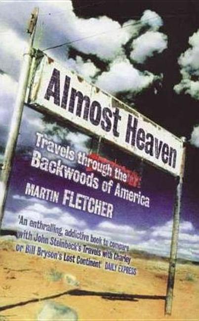Item #296632 Almost Heaven: Travels Through the Backwoods of America. Martin Fletcher